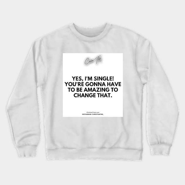 I'm Single And You Need To Be Amazing To Change It Crewneck Sweatshirt by Successcor